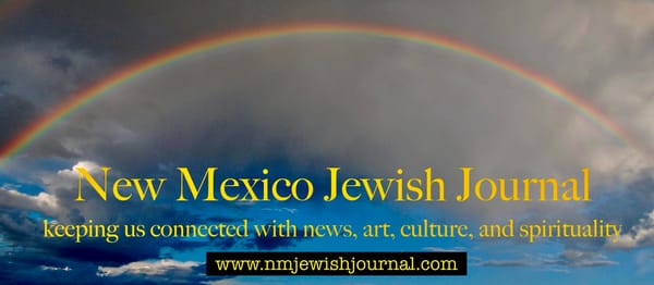 ~ New Mexico Jewish Journal ~ SUMMER  2024 vol. 1 no. 2.  Announcing New Fiscal Sponsor; our Community Supporters;  19 new Articles  - view the Table of Contents